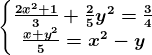 \left\\beginmatrix \frac2x^2+13+\frac25y^2=\frac34\\ \fracx+y^25=x^2-y \endmatrix\right.